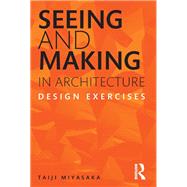 Book cover for Seeing and Making in Architecture: Design Exercises