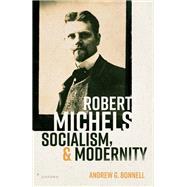 Book cover for Robert Michels, Socialism, and Modernity