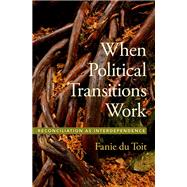 Book cover for When Political Transitions Work Reconciliation as Interdependence