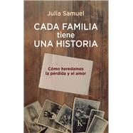 Book cover for CADA FAMILIA TIENE UNA HISTORIA / Every Family has a History Cómo heredamos la pérdida y el amor / How we inherit loss and love