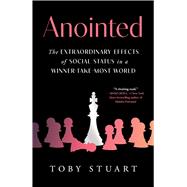 Book cover for Anointed The Extraordinary Effects of Social Status in a Winner-Take-Most World