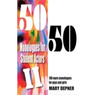 Book cover for 50/50 Monologues for Student Actors II: 100 More Monologues for Guys and Girls