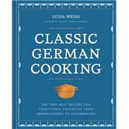 Book cover for Classic German Cooking The Very Best Recipes for Traditional Favorites, from Semmelknödel to Sauerbraten