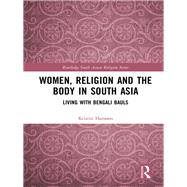 Book cover for Women, Religion and the Body in South Asia: Living with Bengali Bauls