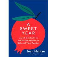 Book cover for A Sweet Year Jewish Celebrations and Festive Recipes for Kids and Their Families