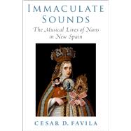 Book cover for Immaculate Sounds The Musical Lives of Nuns in New Spain