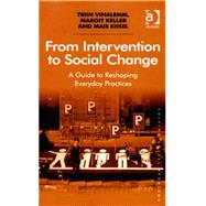Book cover for From Intervention to Social Change: A Guide to Reshaping Everyday Practices
