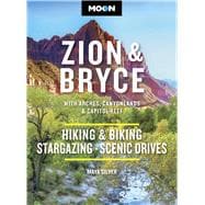 Book cover for Moon Zion & Bryce: With Arches, Canyonlands & Capitol Reef Hiking & Biking, Stargazing, Scenic Drives