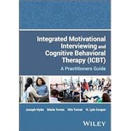 Book cover for Integrated Motivational Interviewing and Cognitive Behavioral Therapy (ICBT): A Practitioners Guide