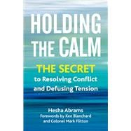 Book cover for Holding the Calm The Secret to Resolving Conflict and Defusing Tension