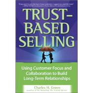 Book cover for Trust-Based Selling Using Customer Focus and Collaboration to Build Long-Term Relationships