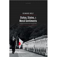 Book cover for Status, States, and Moral Sentiments How Respect and Disrespect Shape International Politics