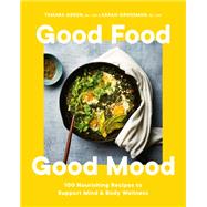 Book cover for Good Food, Good Mood 100 Nourishing Recipes to Support Mind and Body Wellness