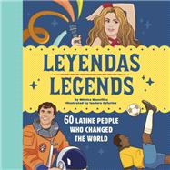 Book cover for Leyendas/Legends 60 Latine People Who Changed the World