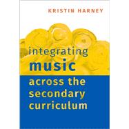 Book cover for Integrating Music Across the Secondary Curriculum