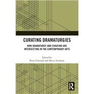 Book cover for Curating Dramaturgies: How Dramaturgy and Curating are Intersecting in the Contemporary Arts