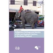 Book cover for Indigenous Heritage and Identity of the Last Elephant Catchers in Northeast Thailand