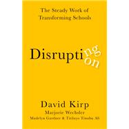 Book cover for Disrupting Disruption The Steady Work of Transforming Schools