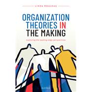 Book cover for Organization Theories in the Making Exploring the leading-edge perspectives