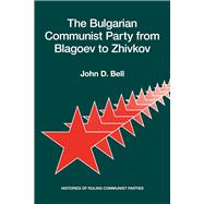 Book cover for The Bulgarian Communist Party from Blagoev to Zhivkov Histories of Ruling Communist Parties