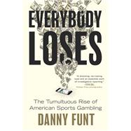 Book cover for Everybody Loses The Tumultuous Rise of American Sports Gambling