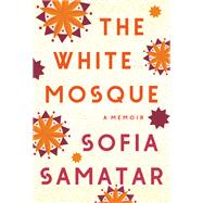 Book cover for The White Mosque A Memoir