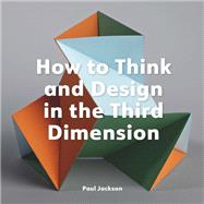 Book cover for How to Think and Design in the Third Dimension