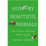 Book cover for Hungry Beautiful Animals The Joyful Case for Going Vegan