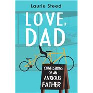 Book cover for Love, Dad Confessions of an Anxious Father