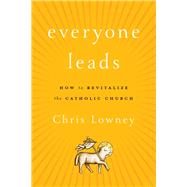 Book cover for Everyone Leads How to Revitalize the Catholic Church