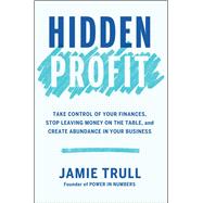 Book cover for Hidden Profit Take Control of Your Finances, Stop Leaving Money on the Table, and Create Abundance in Your Business