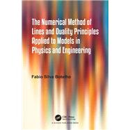 Book cover for The Numerical Method of Lines and Duality Principles Applied to Models in Physics and Engineering