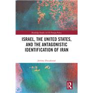 Book cover for Israel, the United States, and the Antagonistic Identification of Iran