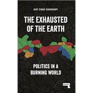 Book cover for The Exhausted of the Earth Politics in a Burning World