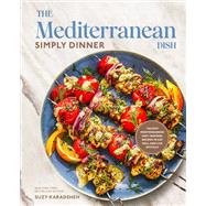 Book cover for The Mediterranean Dish: Simply Dinner 125 Easy Mediterranean Diet-Inspired Recipes to Eat Well and Live Joyfully: A Cookbook