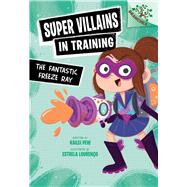 Book cover for The Fantastic Freeze Ray: A Branches Book (Super Villains in Training #1)