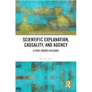 Book cover for Scientific Explanation, Causality, and Agency