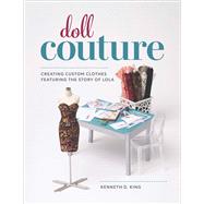 Book cover for Doll Couture Creating Custom Clothes Featuring the Story of Lola