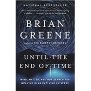 Book cover for Until the End of Time Mind, Matter, and Our Search for Meaning in an Evolving Universe