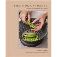Book cover for The Side Gardener Recipes & Notes from My Garden