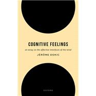 Book cover for Cognitive Feelings An Essay on the Affective Interfaces of the Mind