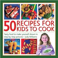 Book cover for 50 Recipes for Kids to Cook Tasty Food To Make Yourself Shown In Step-By-Step Pictures