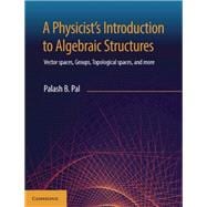 Book cover for A Physicist's Introduction to Algebraic Structures