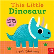 Book cover for This Little Dinosaur A Touch and Feel Book