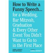 Book cover for How to Write a Funny Speech . . . for a Wedding, Bar Mitzvah, Graduation & Every Other Event You Didn't Want to Go to in the First Place