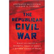 Book cover for The Republican Civil War What Liz Cheney’s Wyoming Tells Us About a Divided American Right