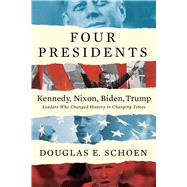 Book cover for FOUR PRESIDENTS Kennedy, Nixon, Biden, Trump Leaders Who Changed History in Changing Times