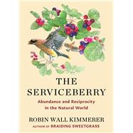 Book cover for The Serviceberry: Abundance and Reciprocity in the Natural World