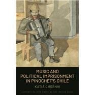 Book cover for Music and Political Imprisonment in Pinochet's Chile