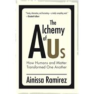 Book cover for The Alchemy of Us How Humans and Matter Transformed One Another